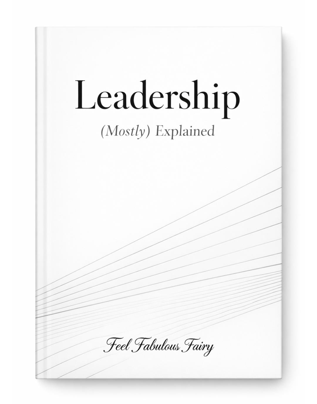 Leadership Lessons - 15 short, easy-to-read lessons, a refreshingly honest, slightly sarcastic guide to leading people without losing your mind.